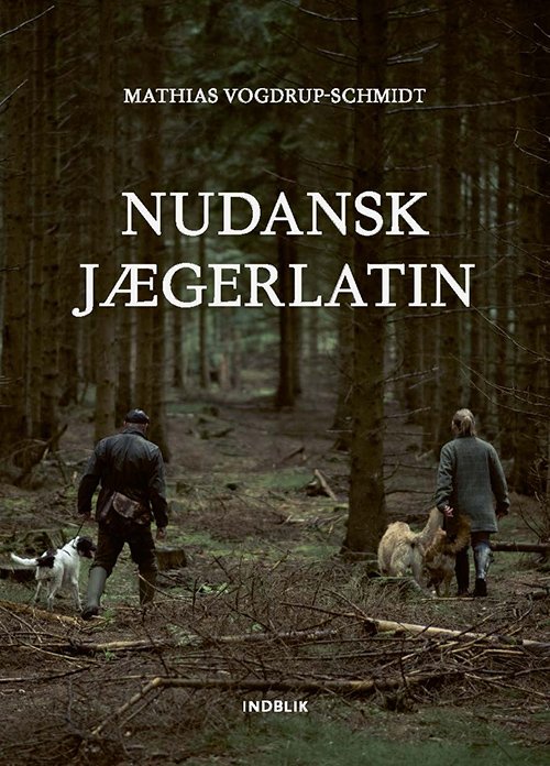 Cover for Mathias Vogdrup-Schmidt · Nudansk jægerlatin (Sewn Spine Book) [1er édition] (2020)