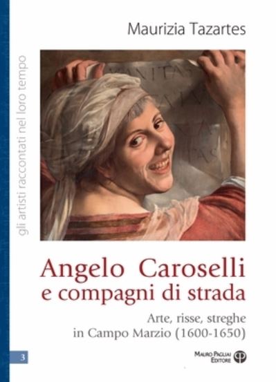 Cover for Maurizia Tazartes · Angelo Caroselli E Compagni Di Strada. Arte, Risse, Streghe In Campo Marzio (1600-1650) (Book) (2024)