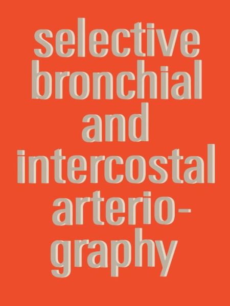 A.S.J. Botenga · Selective Bronchial and Intercostal Arteriography (Paperback Book) [Softcover reprint of the original 1st ed. 1970 edition] (1970)