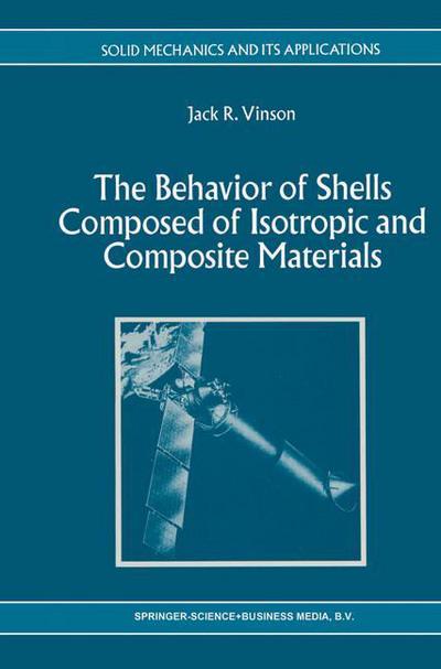 Cover for Jack R. Vinson · The Behavior of Shells Composed of Isotropic and Composite Materials - Solid Mechanics and Its Applications (Pocketbok) [Softcover reprint of the original 1st ed. 1993 edition] (2010)