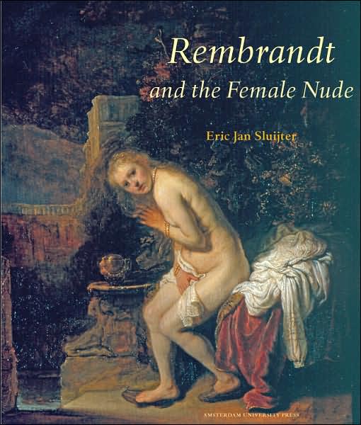 Cover for Eric Jan Sluijter · Rembrandt and the Female Nude - Amsterdam Studies in the Dutch Golden Age (Paperback Book) (2006)