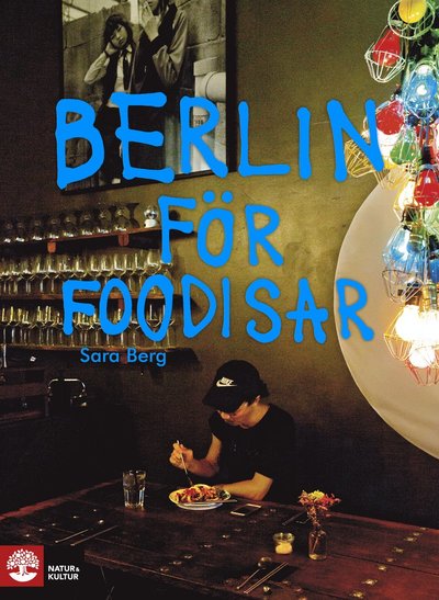 ... för foodisar: Berlin för foodisar - Sara Berg - Bücher - Natur & Kultur Allmänlitteratur - 9789127160378 - 18. März 2019