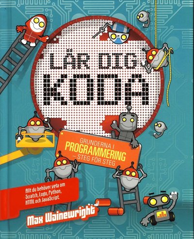 Lär dig koda : grunderna i programmering - steg för steg - Max Wainewright - Książki - Tukan Förlag - 9789176175378 - 13 września 2016