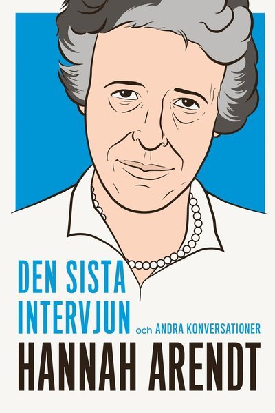 Cover for Hannah Arendt · Den sista intervjun: Hannah Arendt : den sista intervjun och andra konversationer (Bok) (2018)