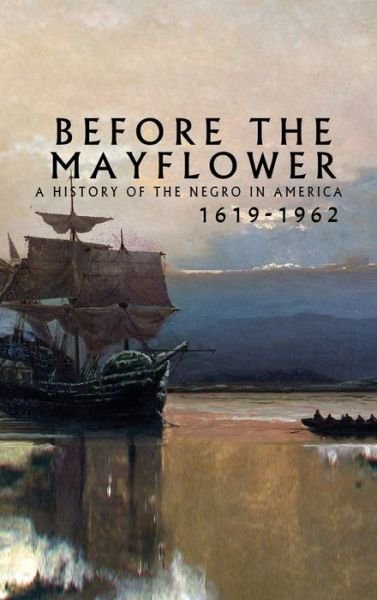 Cover for Lerone Bennett · Before the Mayflower: A History of the Negro in America, 1619-1962 (Inbunden Bok) (2020)