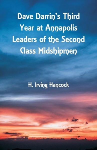 Cover for H Irving Hancock · Dave Darrin's Third Year at Annapolis Leaders of the Second Class Midshipmen (Paperback Book) (2018)