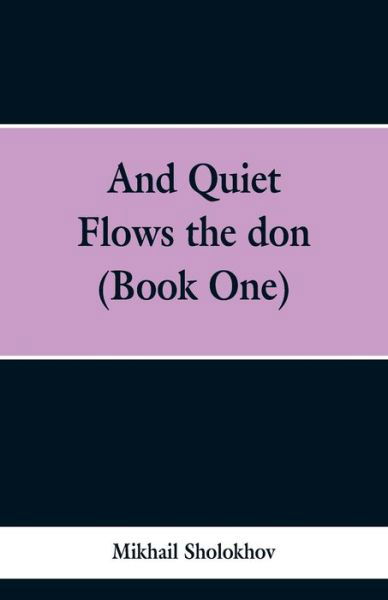 And Quiet Flows the don (Book One) - Mikhail Sholokhov - Livres - Alpha Edition - 9789353299378 - 13 février 2019