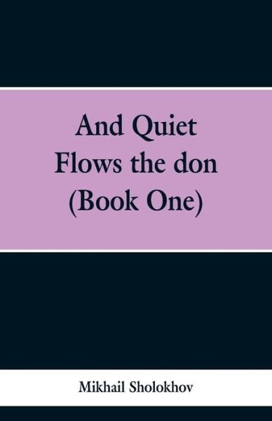 Cover for Mikhail Sholokhov · And Quiet Flows the don (Book One) (Paperback Bog) (2019)