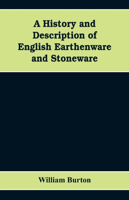 Cover for William Burton · A History and Description of English Earthenware and Stoneware (Pocketbok) (2019)