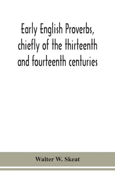 Early English proverbs, chiefly of the thirteenth and fourteenth centuries - Walter W Skeat - Books - Alpha Edition - 9789354151378 - September 14, 2020