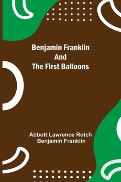 Cover for Abbott Lawrence Rotch · Benjamin Franklin And The First Balloons (Paperback Book) (2021)