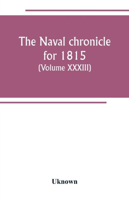 Cover for Uknown · The Naval chronicle for 1815 (Taschenbuch) (2019)