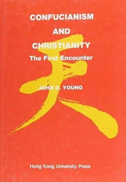 Cover for John Young · Confucianism and Christianity – The First Encounter (Hardcover Book) (1983)