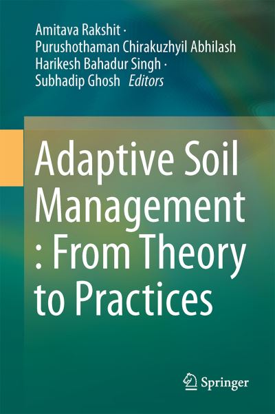 Adaptive Soil Management : From Theory to Practices - - Books - Springer Verlag, Singapore - 9789811036378 - March 27, 2017