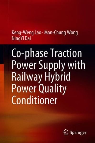 Cover for Keng-Weng Lao · Co-phase Traction Power Supply with Railway Hybrid Power Quality Conditioner (Hardcover Book) [1st ed. 2019 edition] (2018)