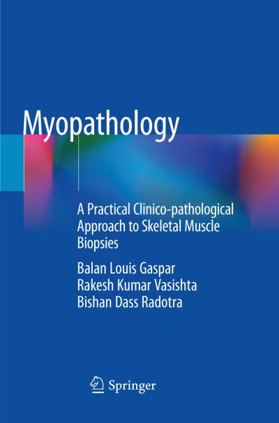 Cover for Balan Louis Gaspar · Myopathology: A Practical Clinico-pathological Approach to Skeletal Muscle Biopsies (Paperback Book) [Softcover Reprint of the Original 1st 2019 edition] (2019)
