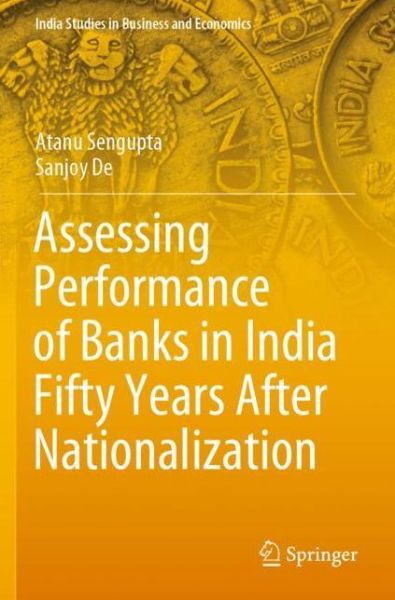 Cover for Atanu Sengupta · Assessing Performance of Banks in India Fifty Years After Nationalization - India Studies in Business and Economics (Paperback Book) [2020 edition] (2021)