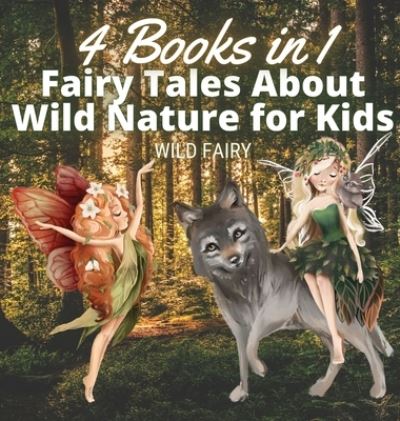 Cover for Wild Fairy · Fairy Tales About Wild Nature for Kids (Hardcover Book) (2021)