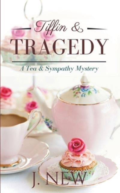 Cover for J New · Tiffin &amp; Tragedy - Tea &amp; Sympathy (Paperback Book) (2021)