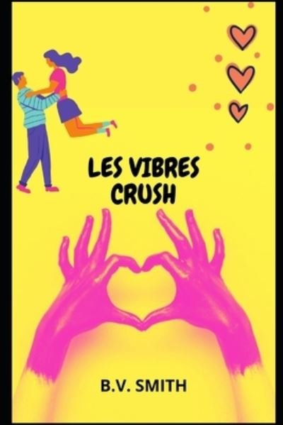 Les Vibres Crush - B V Smith - Books - Independently Published - 9798413919378 - February 7, 2022