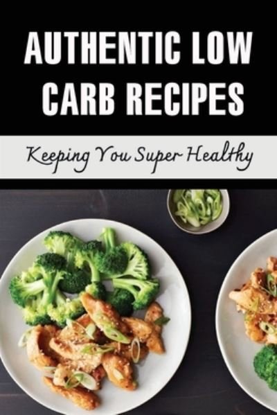 Cover for Amazon Digital Services LLC - KDP Print US · Authentic Low Carb Recipes (Paperback Book) (2022)