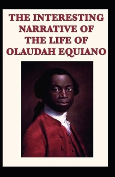 Cover for Olaudah Equiano · The Interesting Narrative of the Life of Olaudah Equiano by Olaudah Equiano (Paperback Book) [Illustrated edition] (2021)