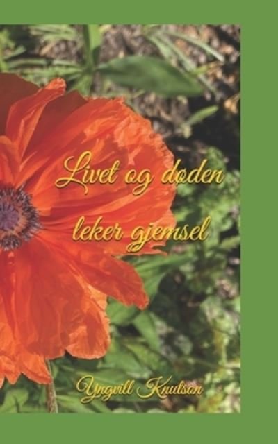 Livet og doden leker gjemsel - Yngvill Knutson - Bøger - Independently Published - 9798507762378 - 16. juni 2021