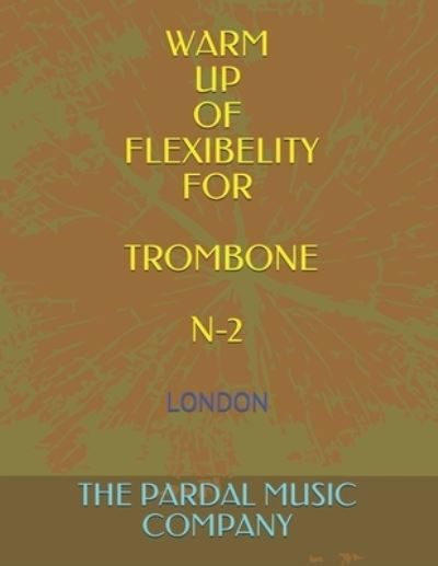 Cover for Jose Pardal Merza · Warm Up of Flexibelity for Trombone N-2: London - Warm Up of Flexibelity for Trombone (Taschenbuch) (2021)