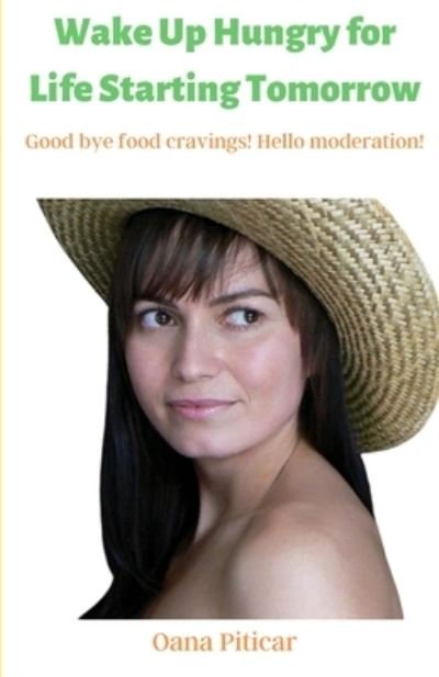 Cover for Oana Piticar · Wake Up Hungry for Life Starting Tomorrow: Good bye food cravings! Hello moderation! (Paperback Bog) (2021)