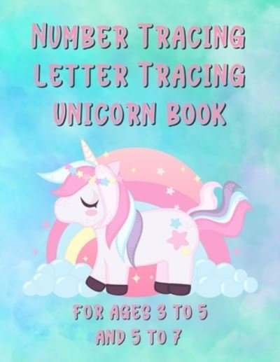 Cover for Dawn Marie · Number Tracing Letter Tracing Unicorn Book For Ages 3 to 5 and 5 to 7 (Taschenbuch) (2020)