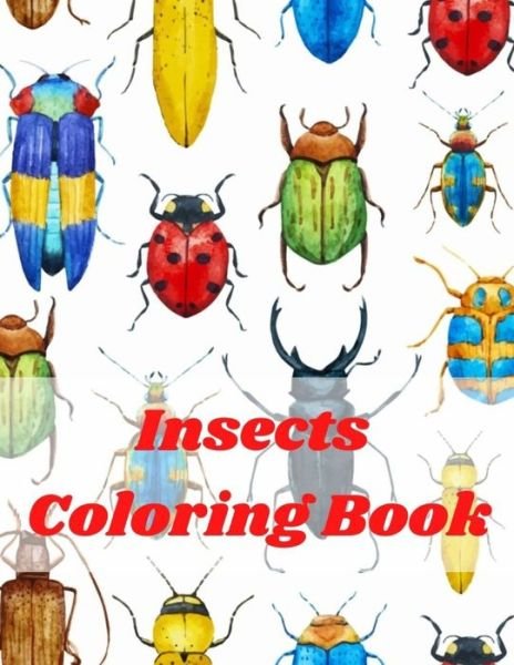 Cover for Mark Snow · Insect Coloring Book: Gorgeous bugs Coloring Book Bugs And Insects Coloring Book For Kids! A Unique Collection Of Coloring Page Bugs Kids Coloring Book Fun Facts for Kids about Bugs &amp; Insects (Taschenbuch) (2020)