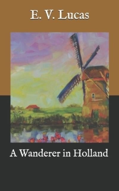 Cover for E V Lucas · A Wanderer in Holland (Paperback Book) (2020)