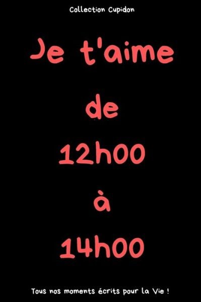 Cover for Cupidon Collection · Je t'aime de 12h00 a 14h00 (Pocketbok) (2020)