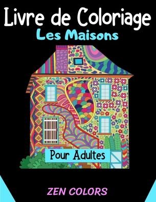 Cover for Zen Colors · Livre de Coloriage Les Maisons pour Adultes Zen Colors (Taschenbuch) (2020)