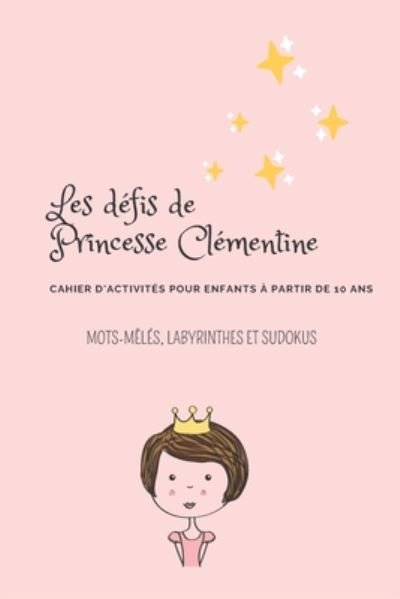 Cover for Tiga Lima · Les defis de Princesse Clementine. Cahier d'activite pour enfants a partir de 10 ans. Mot meles, labyrinthes et sudokus (Pocketbok) (2020)