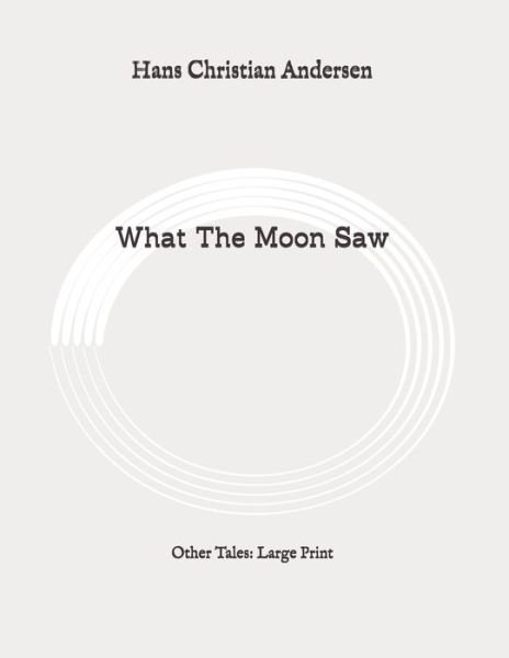 Cover for Hans Christian Andersen · What The Moon Saw (Paperback Book) (2020)