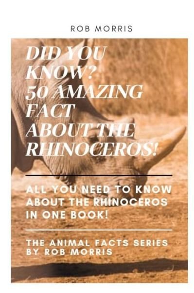 Cover for Rob Morris · Did You Know? 50 Amazing Fact about the Rhinoceros! (Paperback Book) (2020)