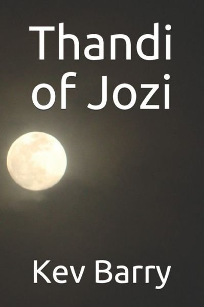 Thandi of Jozi - Kev Barry - Libros - Independently Published - 9798680344378 - 28 de agosto de 2020