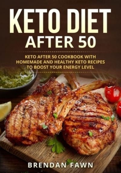 Cover for Fawn Brendan Fawn · Keto Diet After 50: Keto after 50 Cookbook with Homemade and Healthy Keto Recipes to Boost Your Energy Level (Paperback Book) (2021)
