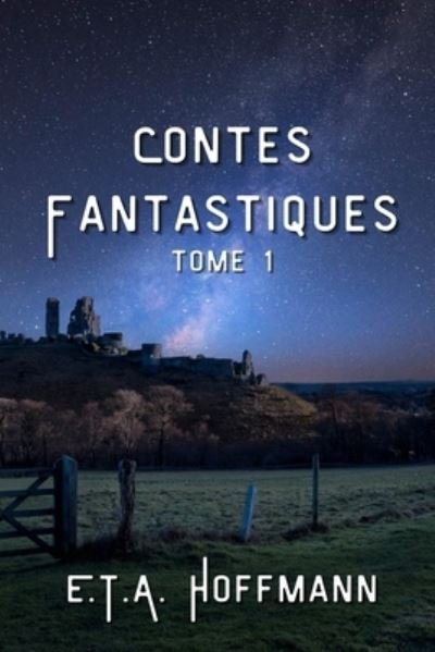 Cover for E T a Hoffmann · Contes Fantastiques: Tome 1 Illustre (Paperback Book) (2021)