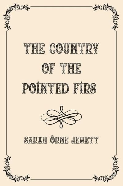 Cover for Sarah Orne Jewett · The Country of the Pointed Firs: Luxurious Edition (Paperback Book) (2021)