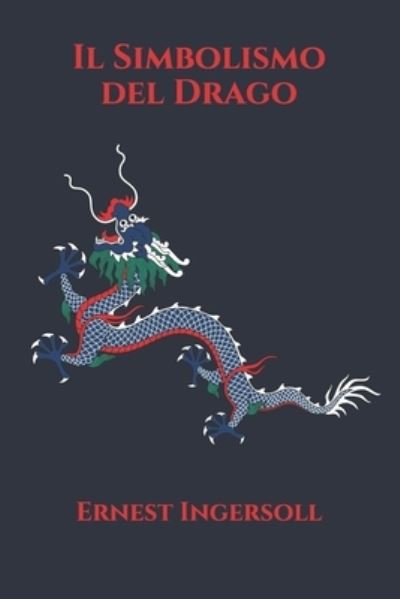 Cover for Ernest Ingersoll · Il Simbolismo del Drago (Paperback Book) (2021)