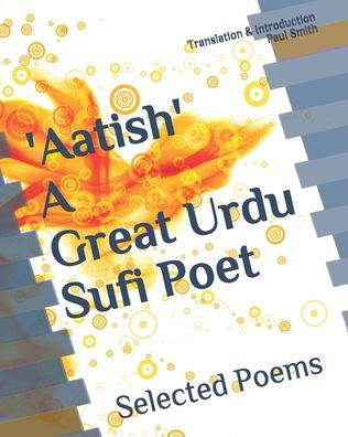 Cover for Paul Smith · Aatish... a Great Sufi Urdu Poet (Pocketbok) (2021)