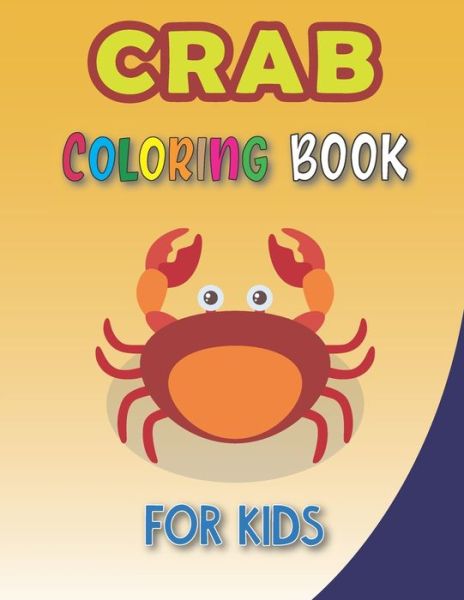 Cover for Swank Press Publishing · Crab Coloring Book for Kids: A Funny Crab Coloring Book for Toddlers, Relaxation, quirky and inimitable, Gift for Boys and Girls, Beautiful Design Pages, Kids Creative Projects, Spark Curiosity (Taschenbuch) (2021)