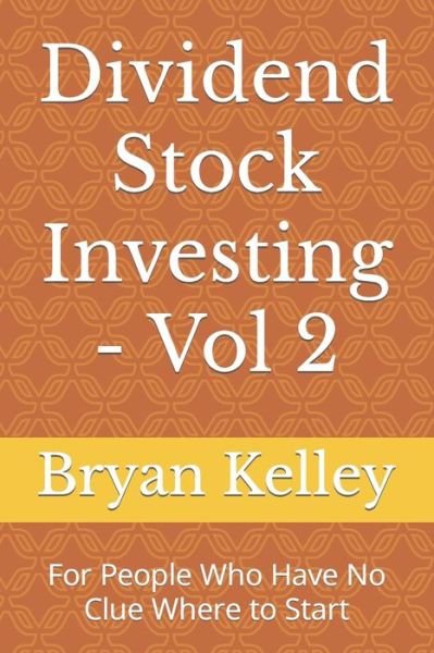 Bryan Kelley · Dividend Stock Investing - Vol 2: For People Who Have No Clue Where to Start - Dividend Stocks (Paperback Book) (2022)