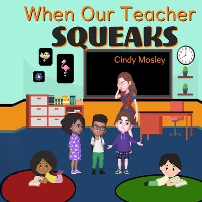 Cover for Cindy Mosley · When Our Teacher Squeaks (Paperback Book) (2022)