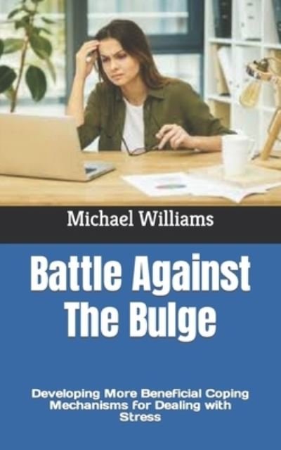 Cover for Michael Williams · Battle Against The Bulge: Developing More Beneficial Coping Mechanisms for Dealing with Stress (Pocketbok) (2022)