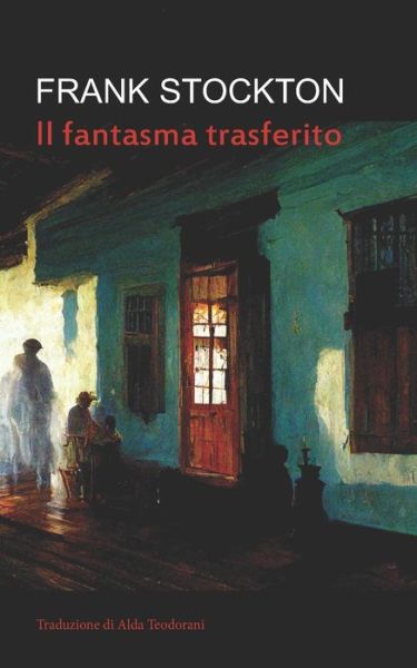 Il fantasma trasferito (Tradotto) - Frank R Stockton - Kirjat - Independently Published - 9798847035378 - keskiviikko 17. elokuuta 2022