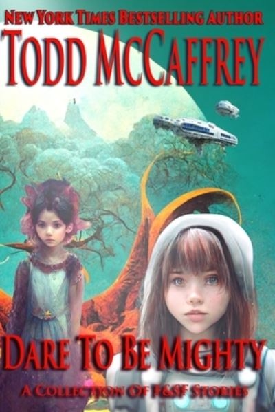 Cover for Todd McCaffrey · Dare To Be Mighty: A Collection of F&amp;SF Stories (Paperback Book) (2022)