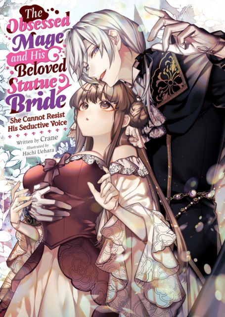 The Obsessed Mage and His Beloved Statue Bride: She Cannot Resist His Seductive Voice (Light Novel) - Crane - Books - Seven Seas Entertainment, LLC - 9798891607378 - December 17, 2024